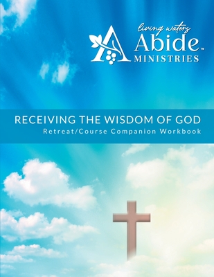 Receiving God's Wisdom - Retreat/Companion Workbook - Case, Richard