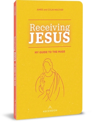 Receiving Jesus: My Guide to the Mass - MacIver, Aimee, and Maciver, Colin