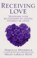 Receiving Love: Letting Yourself Be Loved Will Transform Your Relationship - Hendrix, Harville, and Hunt, Helen LaKelly