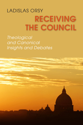 Receiving the Council: Theological and Canonical Insights and Debates - Orsy, Ladislas