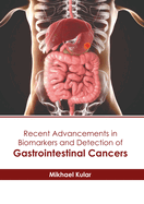 Recent Advancements in Biomarkers and Detection of Gastrointestinal Cancers