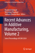 Recent Advances in Additive Manufacturing, Volume 2: Select Proceedings of ICAM 2024