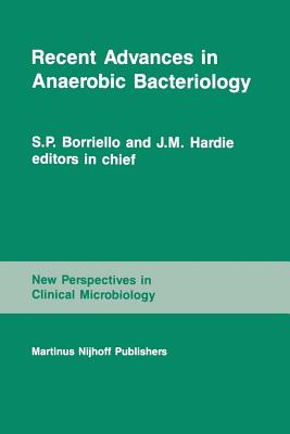 Recent Advances in Anaerobic Bacteriology: Proceedings of the Fourth Anaerobic Discussion Group Symposium Held at Churchill College, University of Cambridge, July 26-28, 1985 - Drasar, B S (Editor), and Borriello, S P, and Duerden, B I (Editor)