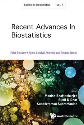 Recent Advances in Biostatistics: False Discovery Rates, Survival Analysis, and Related Topics - Bhattacharjee, Manish C (Editor), and Dhar, Sunil K (Editor), and Subramanian, Sundarraman (Editor)
