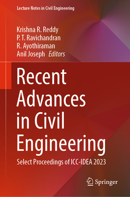 Recent Advances in Civil Engineering: Select Proceedings of ICC-Idea 2023 - Reddy, Krishna R (Editor), and Ravichandran, P T (Editor), and Ayothiraman, R (Editor)