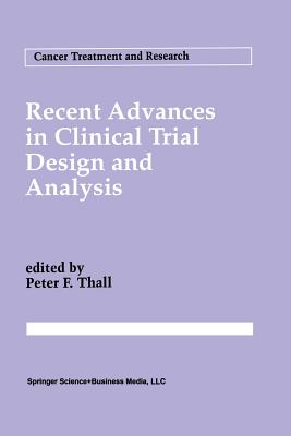 Recent Advances in Clinical Trial Design and Analysis - Thall, Peter F. (Editor)