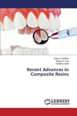 Recent Advances in Composite Resins - Mohkar Sagar H, and Patil Sanjay S, and Gade Vandana