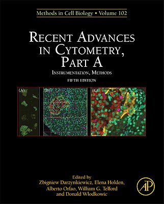Recent Advances in Cytometry, Part A: Instrumentation, Methods - Darzynkiewicz, Zbigniew (Volume editor), and Holden, Elena (Volume editor), and Orfao, Alberto (Volume editor)