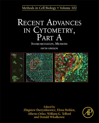 Recent Advances in Cytometry, Part A: Instrumentation, Methods - Darzynkiewicz, Zbigniew (Volume editor), and Holden, Elena (Volume editor), and Orfao, Alberto (Volume editor)