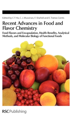 Recent Advances in Food and Flavor Chemistry: Food Flavors and Encapsulation, Health Benefits, Analytical Methods, and Molecular Biology of Functional Foods - Ho, Chi-Tang (Editor), and Mussinan, Cynthia (Editor), and Shahidi, Fereidoon (Editor)