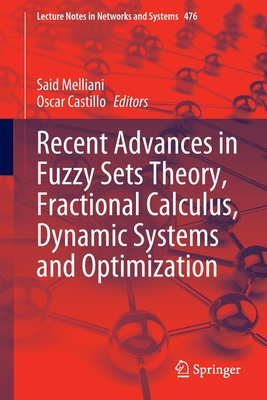 Recent Advances in Fuzzy Sets Theory, Fractional Calculus, Dynamic Systems and Optimization - Melliani, Said (Editor), and Castillo, Oscar (Editor)