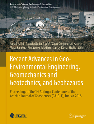 Recent Advances in Geo-Environmental Engineering, Geomechanics and Geotechnics, and Geohazards: Proceedings of the 1st Springer Conference of the Arabian Journal of Geosciences (Cajg-1), Tunisia 2018 - Kallel, Amjad (Editor), and Erguler, Zeynal Abiddin (Editor), and Cui, Zhen-Dong (Editor)