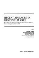 Recent advances in hemophilia care proceedings of the Symposium on Recent Advances in Hemophilia Care held in Los Angeles, ... 1989