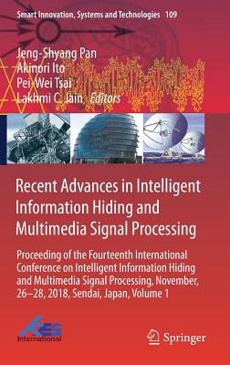 Recent Advances in Intelligent Information Hiding and Multimedia Signal Processing: Proceeding of the Fourteenth International Conference on Intelligent Information Hiding and Multimedia Signal Processing, November, 26-28, 2018, Sendai, Japan, Volume 1 - Pan, Jeng-Shyang (Editor), and Ito, Akinori (Editor), and Tsai, Pei-Wei (Editor)