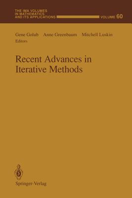 Recent Advances in Iterative Methods - Golub, Gene (Editor), and Greenbaum, Anne (Editor), and Luskin, Mitchell (Editor)