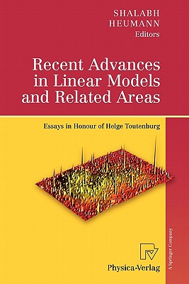 Recent Advances in Linear Models and Related Areas: Essays in Honour of Helge Toutenburg - Shalabh (Editor), and Heumann, Christian (Editor)