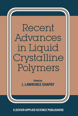 Recent Advances in Liquid Crystalline Polymers - Chapoy, L L (Editor)