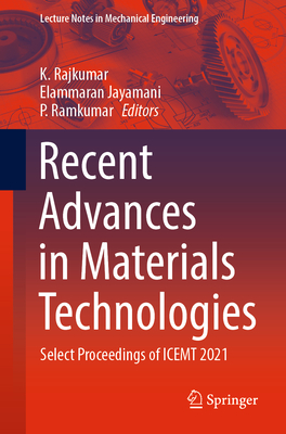 Recent Advances in Materials Technologies: Select Proceedings of ICEMT 2021 - Rajkumar, K. (Editor), and Jayamani, Elammaran (Editor), and Ramkumar, P. (Editor)