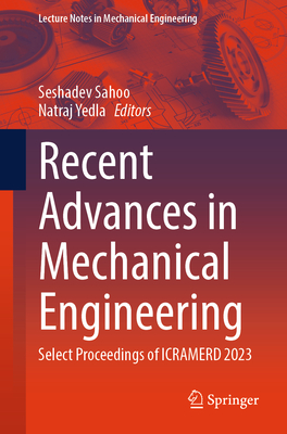 Recent Advances in Mechanical Engineering: Select Proceedings of Icramerd 2023 - Sahoo, Seshadev (Editor), and Yedla, Natraj (Editor)