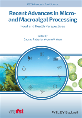 Recent Advances in Micro- And Macroalgal Processing: Food and Health Perspectives - Rajauria, Gaurav (Editor), and Yuan, Yvonne V (Editor)