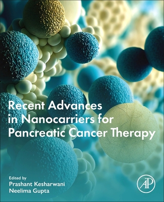 Recent Advances in Nanocarriers for Pancreatic Cancer Therapy - Kesharwani, Prashant (Editor), and Gupta, Neelima (Editor)