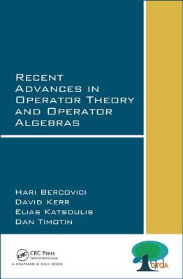 Recent Advances in Operator Theory and Operator Algebras - Bercovici, Hari, and Katsoulis, Elias, and Kerr, David