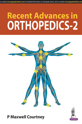 Recent Advances in Orthopedics - 2 - Courtney, P Maxwell