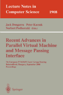 Recent Advances in Parallel Virtual Machine and Message Passing Interface: 7th European Pvm/Mpi Users' Group Meeting Balatonfured, Hungary, September 10-13, 2000 Proceedings