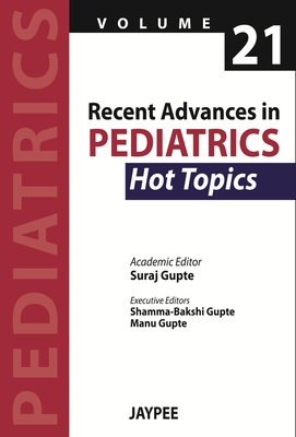 Recent Advances in Pediatrics - 21 - Hot Topics - Gupte, Suraj