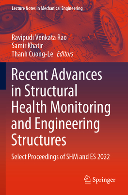 Recent Advances in Structural Health Monitoring and Engineering Structures: Select Proceedings of SHM and ES 2022 - Rao, Ravipudi Venkata (Editor), and Khatir, Samir (Editor), and Cuong-Le, Thanh (Editor)