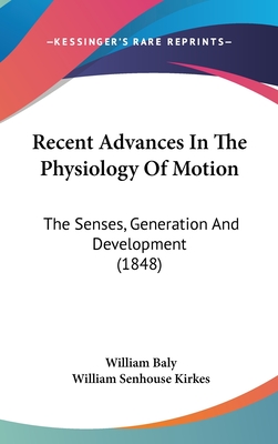 Recent Advances In The Physiology Of Motion: The Senses, Generation And Development (1848) - Baly, William, and Kirkes, William Senhouse