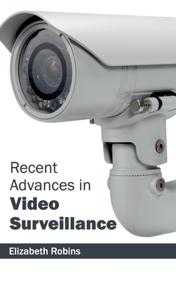 Recent Advances in Video Surveillance - Robins, Elizabeth (Editor)