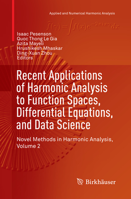Recent Applications of Harmonic Analysis to Function Spaces, Differential Equations, and Data Science: Novel Methods in Harmonic Analysis, Volume 2 - Pesenson, Isaac (Editor), and Le Gia, Quoc Thong (Editor), and Mayeli, Azita (Editor)