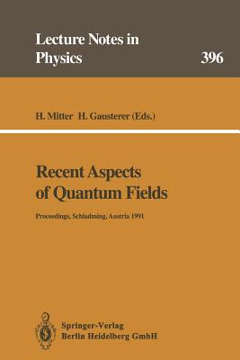 Recent Aspects of Quantum Fields: Proceedings of the XXX Int. Universittswochen Fr Kernphysik, Schladming, Austria, February and March 1991 - Mitter, H (Editor), and Gausterer, H (Editor)