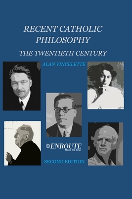 Recent Catholic Philosophy: The Twentieth Century - Vincelette, Alan