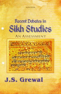 Recent Debates in Sikh Studies: An Assessment - Grewal, J S