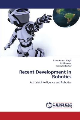 Recent Development in Robotics - Singh Pravin Kumar, and Panwar Kirti, and Kumar Mukund