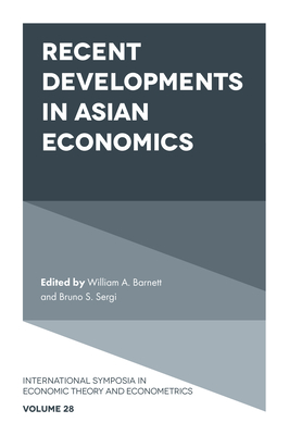 Recent Developments in Asian Economics - Barnett, William A (Editor), and Sergi, Bruno S (Editor)