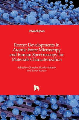 Recent Developments in Atomic Force Microscopy and Raman Spectroscopy for Materials Characterization - Pathak, Chandra Shakher (Editor), and Kumar, Samir (Editor)