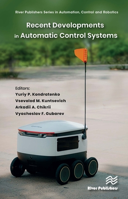 Recent Developments in Automatic Control Systems - Kondratenko, Yuriy P. (Editor), and Kuntsevich, Vsevolod M. (Editor), and Chikrii, Arkadii A. (Editor)