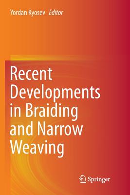 Recent Developments in Braiding and Narrow Weaving - Kyosev, Yordan (Editor)