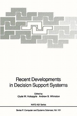 Recent Developments in Decision Support Systems - Holsapple, Clyde W. (Editor), and Whinston, Andrew B. (Editor)