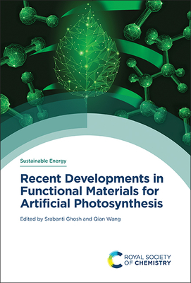 Recent Developments in Functional Materials for Artificial Photosynthesis - Ghosh, Srabanti (Editor), and Wang, Qian (Editor)