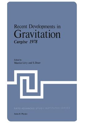 Recent Developments in Gravitation: Cargse 1978 - Levy, Maurice (Editor), and Deser, S (Editor)