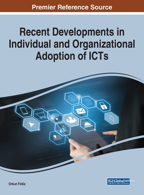 Recent Developments in Individual and Organizational Adoption of ICTs - Yildiz, Orkun (Editor)