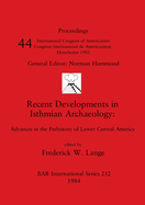 Recent Developments in Isthmian Archaeology: Advances in the Prehistory of Lower Central America