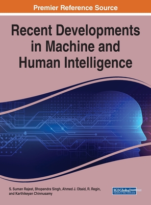 Recent Developments in Machine and Human Intelligence - Rajest, S. Suman (Editor), and Singh, Bhopendra (Editor), and Obaid, Ahmed J. (Editor)