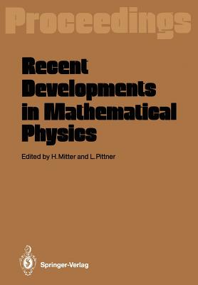 Recent Developments in Mathematical Physics: Proceedings of the XXVI Int. Universittswochen Fr Kernphysik Schladming, Austria, February 17-27, 1987 - Mitter, Heinrich (Editor), and Pittner, Ludwig (Editor)