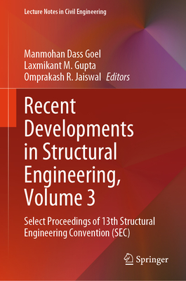 Recent Developments in Structural Engineering, Volume 3: Select Proceedings of 13th Structural Engineering Convention (SEC) - Goel, Manmohan Dass (Editor), and Gupta, Laxmikant M. (Editor), and Jaiswal, Omprakash R. (Editor)