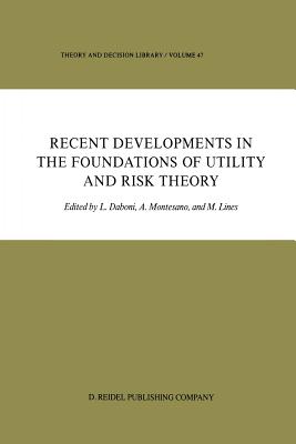 Recent Developments in the Foundations of Utility and Risk Theory - Daboni, L (Editor), and Montesano, Aldo M (Editor), and Lines, M (Editor)